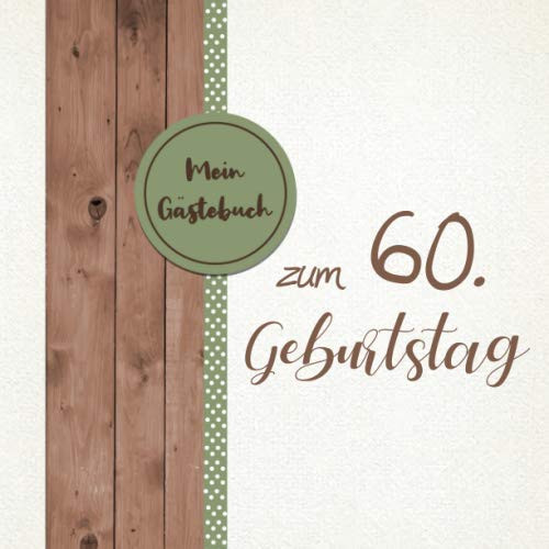 Mein Gästebuch zum 60 Geburtstag: Gästebuch zum 60. Geburtstag für Mann oder Frau / 60 Jahre Gästebuch als Deko & Geschenk / Buch zum Eintragen für Wünsche und Fotos der Gäste Mein Gästebuch zum 60 Geburtstag: Gästebuch zum 60. Geburtstag für Mann oder Frau / 60 Jahre Gästebuch als Deko & Geschenk / Buch zum Eintragen für Wünsche und Fotos der Gäste