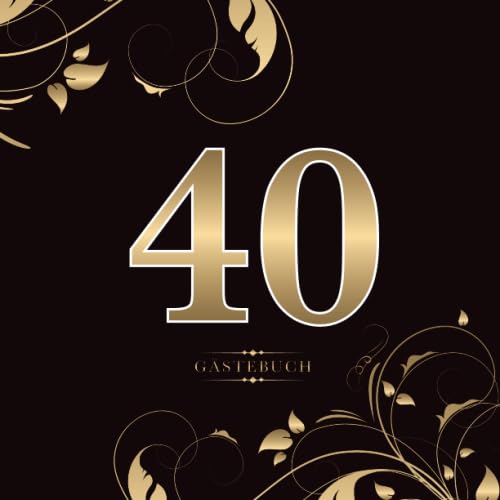 40 Gästebuch: Für die Feier zum 40. Geburtstag | Zum Eintragen kreativer Glückwünsche, Sprüche und Fotos | Für 30 bis 60 Gäste | Covermotiv: Gold auf Schwarz von Independently published