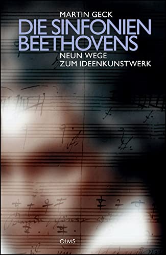 Die Sinfonien Beethovens - Neun Wege zum Ideenkunstwerk Die Sinfonien Beethovens - Neun Wege zum Ideenkunstwerk