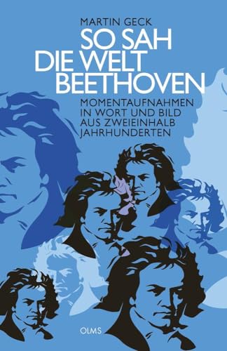 So sah die Welt Beethoven: Momentaufnahmen in Wort und Bild aus zweieinhalb Jahrhunderten, ausgewählt und kommentiert von Martin Geck.