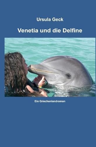 Venetia und die Delfine: Ein Griechenlandroman