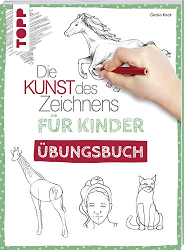 Die Kunst des Zeichnens für Kinder Übungsbuch: Mit gezieltem Training Schritt für Schritt zum Zeichenprofi von Frech