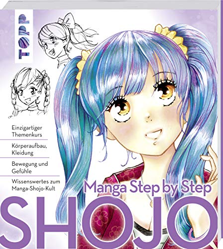 Manga Step by Step Shojo: Körperaufbau, Kleidung, Bewegung und Gefühle, Wissenswertes zum Manga-Shojo-Kult von TOPP