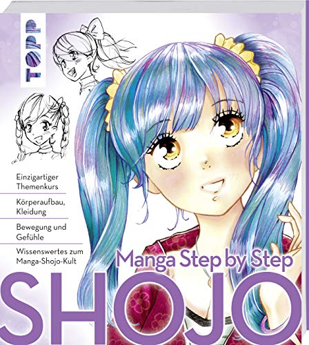 Manga Step by Step Shojo: Körperaufbau, Kleidung, Bewegung und Gefühle, Wissenswertes zum Manga-Shojo-Kult Manga Step by Step Shojo: Körperaufbau, Kleidung, Bewegung und Gefühle, Wissenswertes zum Manga-Shojo-Kult