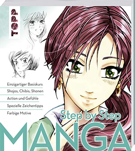 Manga Step by Step: Einzigartiger Basiskurs - Shojos, Chibis, Shonen - Manga Step by Step: Einzigartiger Basiskurs - Shojos, Chibis, Shonen -