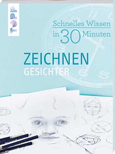 Schnelles Wissen in 30 Minuten: ZEICHNEN Gesichter. Der schnellste Zeichenkurs aller Zeiten Schnelles Wissen in 30 Minuten: ZEICHNEN Gesichter. Der schnellste Zeichenkurs aller Zeiten