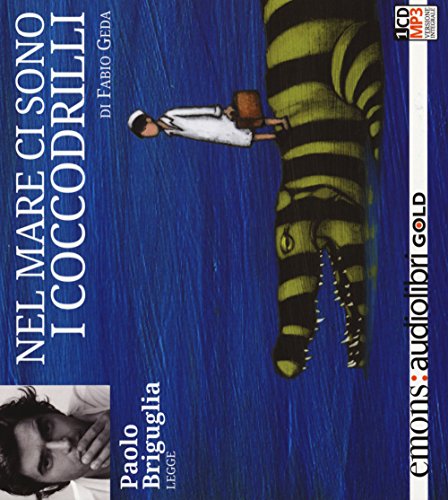 Nel mare ci sono i coccodrilli. Storia vera di Enaiatollah Akbari letto da Paolo Briguglia. Audiolibro. CD Audio formato MP3 (Gold)