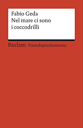 Nel mare ci sono i coccodrilli. Storia vera di Enaiatollah Akbari. Italienischer Text mit deutschen Worterklärungen. B1 (GER): Geda, Fabio – Erläuterungen – 19881 (Reclams Universal-Bibliothek)