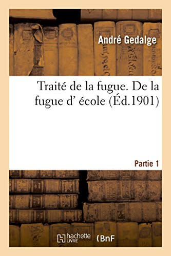Traité de la fugue. Partie 1. De la fugue d' école von Hachette Livre - BNF