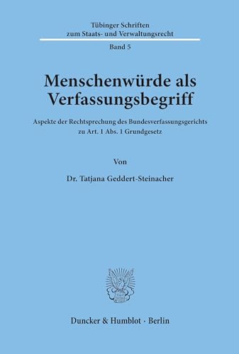 Menschenwürde als Verfassungsbegriff.: Aspekte der Rechtsprechung des Bundesverfassungsgerichts zu Art. 1 Abs. 1 Grundgesetz. (Tübinger Schriften zum Staats- und Verwaltungsrecht, Band 5) von Duncker & Humblot GmbH