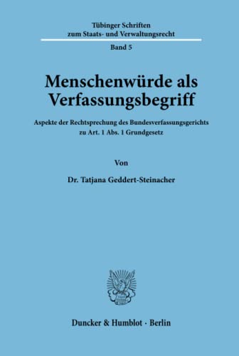 Menschenwürde als Verfassungsbegriff.: Aspekte der Rechtsprechung des Bundesverfassungsgerichts zu Art. 1 Abs. 1 Grundgesetz. (Tübinger Schriften zum Staats- und Verwaltungsrecht, Band 5)