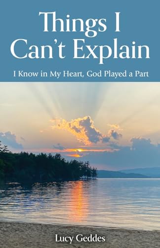 Things I Can't Explain: I Know in My Heart, God Played a Part von Peter E. Randall Publisher