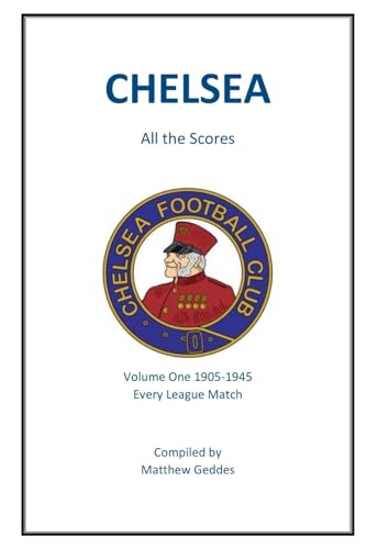 Chelsea - All The Scores: Volume One 1905-1945 Chelsea - All The Scores: Volume One 1905-1945 von Independently published