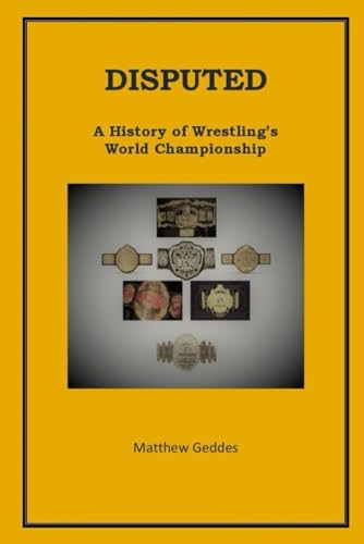 Disputed: A History of Wrestling's World Championship Disputed: A History of Wrestling's World Championship von Independently published