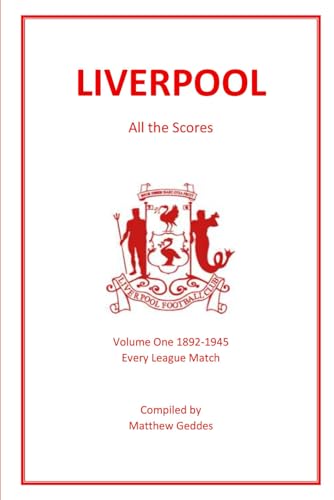 Liverpool - All The Scores: Volume One 1892-1945 Liverpool - All The Scores: Volume One 1892-1945 von Independently published