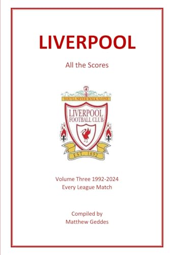 Liverpool - All The Scores: Volume Three 1992-2024 Liverpool - All The Scores: Volume Three 1992-2024 von Independently published