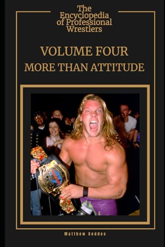 The Encyclopedia Of Professional Wrestlers - Volume Four: More Than Attitude The Encyclopedia Of Professional Wrestlers - Volume Four: More Than Attitude von Independently published