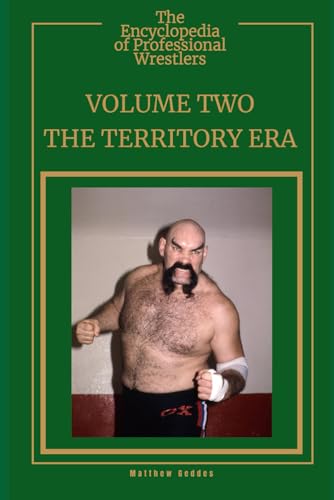 The Encyclopedia Of Professional Wrestlers - Volume Two: The Territory Era The Encyclopedia Of Professional Wrestlers - Volume Two: The Territory Era von Independently published