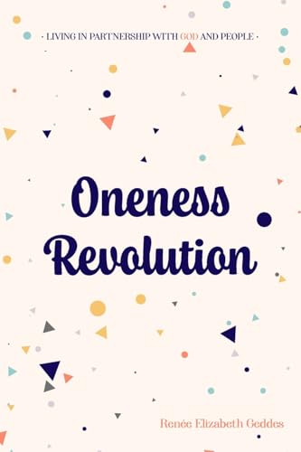 Oneness Revolution: Living In Partnership With God And People Oneness Revolution: Living In Partnership With God And People von Ark House Press