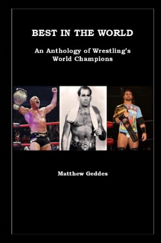 Best In The World: An Anthology of Wrestling's World Champions Best In The World: An Anthology of Wrestling's World Champions