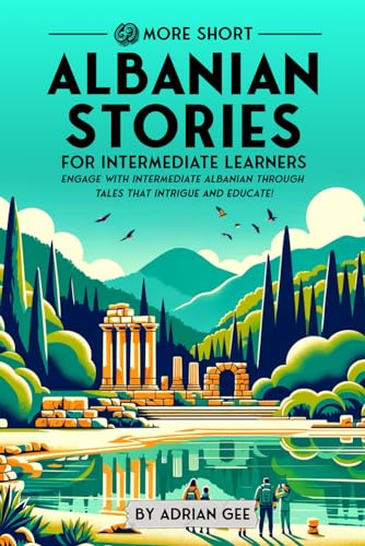 69 More Short Albanian Stories for Intermediate Learners: Engage with Intermediate Albanian Through Tales That Intrigue and Educate! (Albanian Through Stories: A Cultural Journey, Band 2) von Independently published