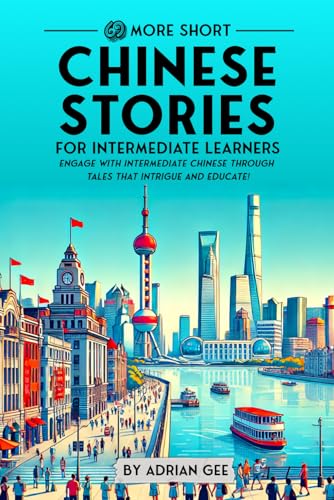 69 More Short Chinese Stories for Intermediate Learners: Engage with Intermediate Chinese Through Tales That Intrigue and Educate! (Chinese Through Stories: A Cultural Journey, Band 2) von Independently published