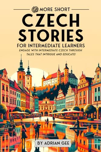 69 More Short Czech Stories for Intermediate Learners: Engage with Intermediate Czech Through Tales That Intrigue and Educate! (Czech Through Stories: A Cultural Journey, Band 2) von Independently published