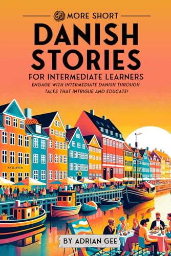 69 More Short Danish Stories for Intermediate Learners: Engage with Intermediate Danish Through Tales That Intrigue and Educate! (Danish Through Stories: A Cultural Journey, Band 2) von Independently published