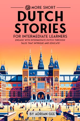 69 More Short Dutch Stories for Intermediate Learners: Engage with Intermediate Dutch Through Tales That Intrigue and Educate! (Dutch Through Stories: A Cultural Journey, Band 2) von Independently Published