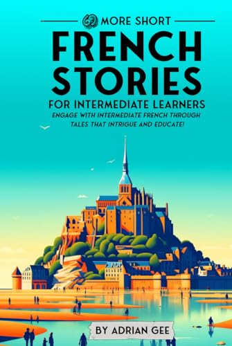 69 More Short French Stories for Intermediate Learners: Engage with Intermediate French Through Tales That Intrigue and Educate! (French Through Stories: A Cultural Journey, Band 2) von Independently published