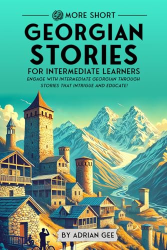 69 More Short Georgian Stories for Intermediate Learners: Engage with Intermediate Georgian Through Tales That Intrigue and Educate! (Georgian Through Stories: A Cultural Journey, Band 2) von Independently published
