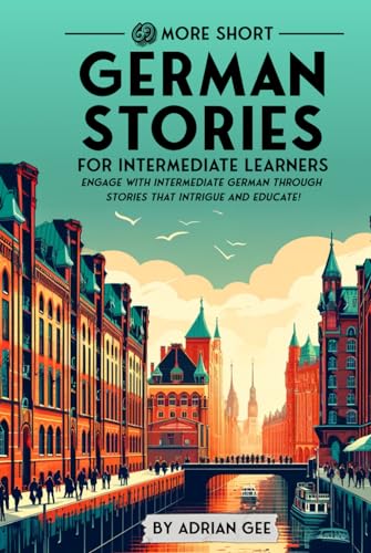 69 More Short German Stories for Intermediate Learners: Engage with Intermediate German Through Tales That Intrigue and Educate! (German Through Stories: A Cultural Journey, Band 2) von Independently published
