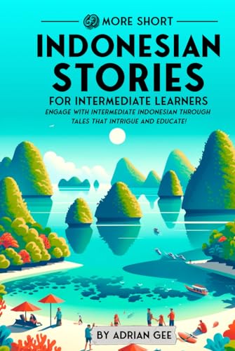 69 More Short Indonesian Stories for Intermediate Learners: Engage with Intermediate Indonesian Through Tales That Intrigue and Educate! (Indonesian Through Stories: A Cultural Journey, Band 2) von Independently published