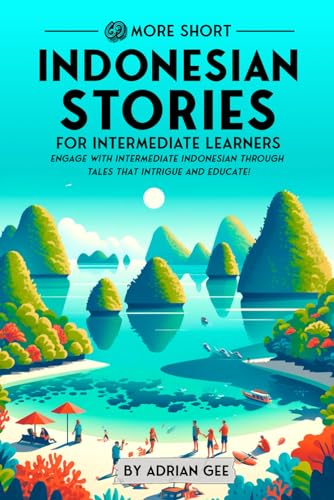 69 More Short Indonesian Stories for Intermediate Learners: Engage with Intermediate Indonesian Through Tales That Intrigue and Educate! (Indonesian Through Stories: A Cultural Journey, Band 2) von Independently published