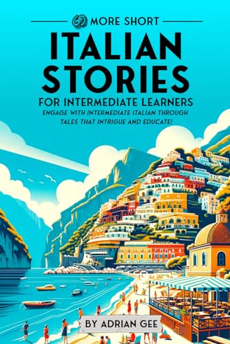 69 More Short Italian Stories for Intermediate Learners: Engage with Intermediate Italian Through Tales That Intrigue and Educate! (Italian Through Stories: A Cultural Journey, Band 2)