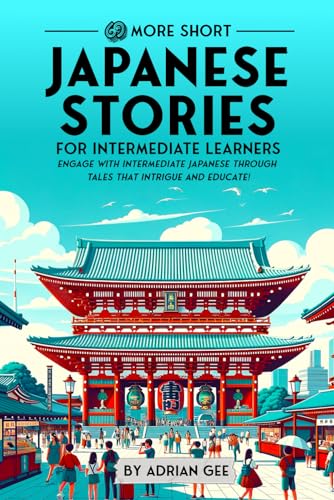 69 More Short Japanese Stories for Intermediate Learners: Engage with Intermediate Japanese Through Tales That Intrigue and Educate! (Japanese Through Stories: A Cultural Journey, Band 2) von Independently published