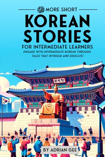 69 More Short Korean Stories for Intermediate Learners: Engage with Intermediate Korean Through Tales That Intrigue and Educate! (Korean Through Stories: A Cultural Journey, Band 2) von Independently published