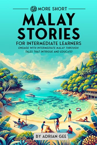 69 More Short Malay Stories for Intermediate Learners: Engage with Intermediate Malay Through Tales That Intrigue and Educate! (Malay Through Stories: A Cultural Journey, Band 2) von Independently published