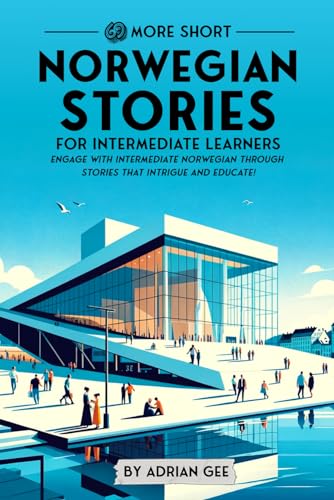 69 More Short Norwegian Stories for Intermediate Learners: Engage with Intermediate Norwegian Through Stories That Intrigue and Educate! (Norwegian Through Stories: A Cultural Journey, Band 2) von Independently Published