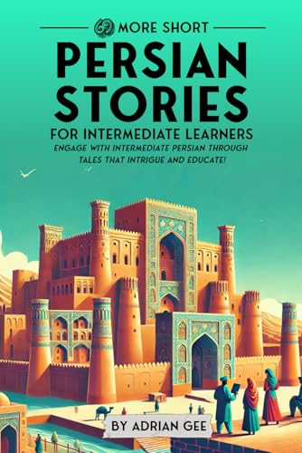 69 More Short Persian Stories for Intermediate Learners: Engage with Intermediate Persian Through Tales That Intrigue and Educate! (Persian Through Stories: A Cultural Journey, Band 2) von Independently published