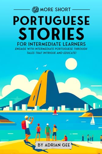 69 More Short Portuguese Stories for Intermediate Learners: Engage with Intermediate Portuguese Through Tales That Intrigue and Educate! (Portuguese Through Stories: A Cultural Journey, Band 2) von Independently published