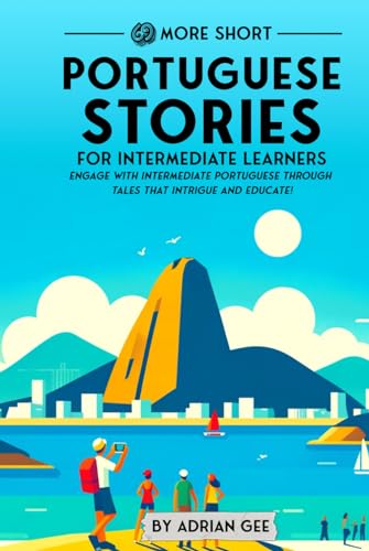 69 More Short Portuguese Stories for Intermediate Learners: Engage with Intermediate Portuguese Through Tales That Intrigue and Educate! (Portuguese Through Stories: A Cultural Journey, Band 2) von Independently published