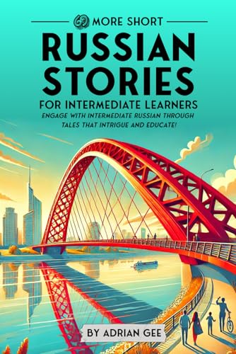 69 More Short Russian Stories for Intermediate Learners: Engage with Intermediate Russian Through Tales That Intrigue and Educate! (Russian Through Stories: A Cultural Journey, Band 2)
