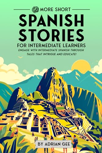 69 More Short Spanish Stories for Intermediate Learners: Engage with Intermediate Spanish Through Tales That Intrigue and Educate! (Spanish Through Stories: A Cultural Journey, Band 2) von Independently published