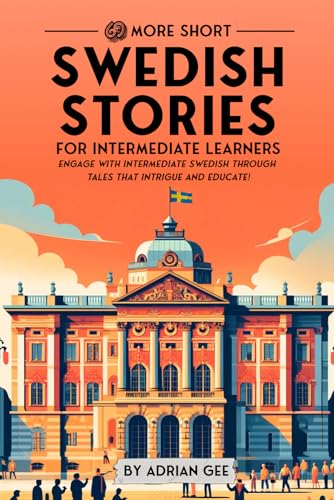 69 More Short Swedish Stories for Intermediate Learners: Engage with Intermediate Swedish Through Tales That Intrigue and Educate! (Swedish Through Stories: A Cultural Journey, Band 2) von Independently published