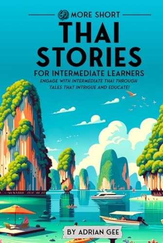 69 More Short Thai Stories for Intermediate Learners: Engage with Intermediate Thai Through Tales That Intrigue and Educate! (Thai Through Stories: A Cultural Journey, Band 2) von Independently published