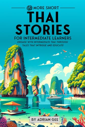 69 More Short Thai Stories for Intermediate Learners: Engage with Intermediate Thai Through Tales That Intrigue and Educate! (Thai Through Stories: A Cultural Journey, Band 2)