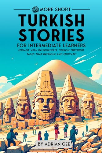 69 More Short Turkish Stories for Intermediate Learners: Engage with Intermediate Turkish Through Tales That Intrigue and Educate! (Turkish Through Stories: A Cultural Journey, Band 2)