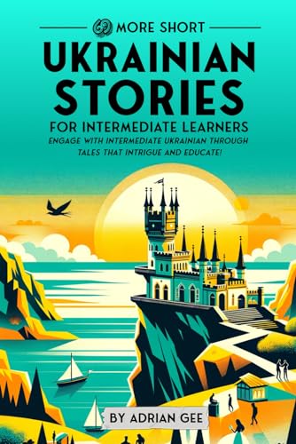 69 More Short Ukrainian Stories for Intermediate Learners: Engage with Intermediate Ukrainian Through Tales That Intrigue and Educate! (Ukrainian Through Stories: A Cultural Journey, Band 2) von Independently published
