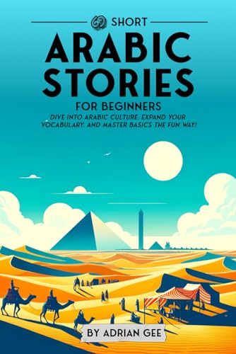 69 Short Arabic Stories for Beginners: Dive Into Arabic Culture, Expand Your Vocabulary, and Master Basics the Fun Way! (Arabic Through Stories: A Cultural Journey, Band 1)